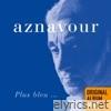 Charles Aznavour - Plus bleu ...