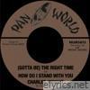 (Gotta Be) The Right Time / How Do I Stand With You - Single