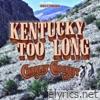 Kentucky Too Long - Single