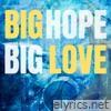 Big Hope Big Love