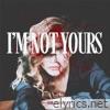 I'm Not Yours - Single