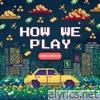 HOW WE PLAY - Single