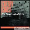 Cherry Ghost - We Sleep On Stones - Single