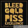 Bleed Gold, Piss Excellence