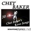 Chet Baker - 30 Famous Chet Baker's Love Songs (Remastered Version)