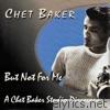 But Not for Me: A Chet Baker Studio Discovery