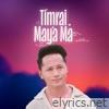 Timrai Maya Ma - Single