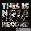 Chicosci - This Is Not a Chicosci Record