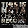 This Is Not a Chicosci Record (Secret Weapons Edition)