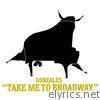 Gonzales - Take Me To Broadway