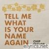 Tell Me What Is Your Name Again - Single