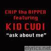 Chip Tha Ripper - Ask About Me (feat. Kid Cudi) - Single