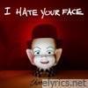 I Hate Your Face - Single
