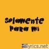 Solamente para mí - Single
