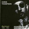 Chris Thompson - Backtrack 1980 - 1994