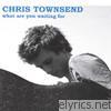 Chris Townsend - What Are you Waiting for - EP