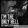 I'm The Only Hell (My Mama Ever Raised) - Single