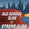 Old School Slide & Xtreme Slide