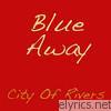 City Of Rivers - Blue Away - EP