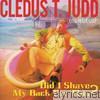 Cledus T. Judd - Did I Shave My Back for This?