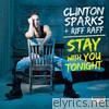 Clinton Sparks - Stay With You Tonight (feat. Riff Raff) - Single
