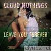 Cloud Nothings - Leave You Forever - EP