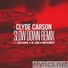 Clyde Carson - Slow Down (Remix) [feat. Gucci Mane, E-40, Game & Dom Kennedy] - Single