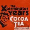 The Xterminator Years: Cocoa Tea