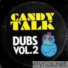 Candy Talk Dubs, Vol. 2 - EP