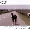 Colt - These Things Can't Hurt You Now So Throw Them In the Fire