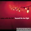 Comes With The Fall - Beyond the Last Light