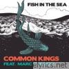 Common Kings - Fish in the Sea (feat. Marc E. Bassy) - Single