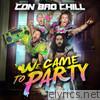 Con Bro Chill - We Came to Party