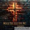 Would You Still Love Me (feat. Annabelle) - Single