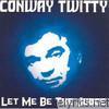 Conway Twitty - Let Me Be the Judge