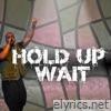 Hold Up Wait - Single