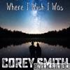 Corey Smith - Where I Wish I Was (Acoustic) - Single