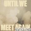 Until We Meet Again (feat. Dylan Scott) - Single