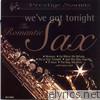 We've Got Tonight - The Romantic Sax