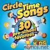 Circle Time Songs: 30 Pre-school Favorites