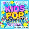 Kids Pop Party - Sung by Kids - The Very Best Children's Party Smash Hits!