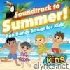 Soundtrack to Summer! (Fun Dance Songs for Kids)