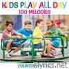 Kids Play All Day Songs: 100 Melodies