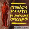 Cowboy Mouth - It Means Escape