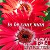 To Be Your Man - Single