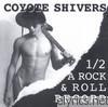 Coyote Shivers - 1/2 a Rock & Roll Record