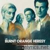 The Burnt Orange Heresy (Original Motion Picture Soundtrack)