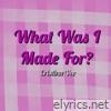 What Was I Made For? (Rock Version) - Single