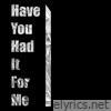 Have You Had It For Me - Single