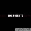 Like I Used To - Single